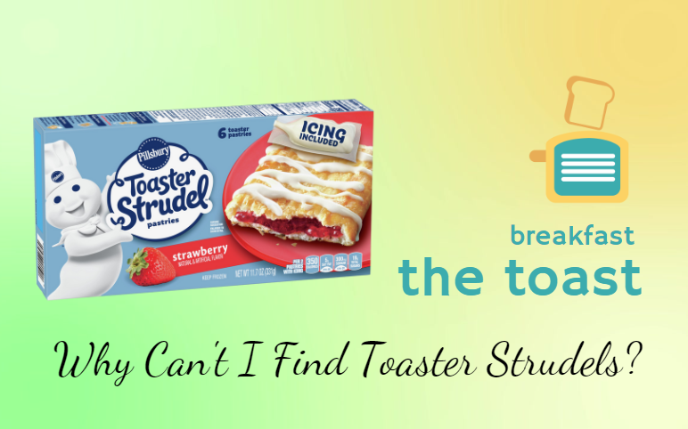 Why Can't I Find Toaster Strudels?,Find Toaster Strudels,Toaster Strudels Competition,History of Toaster Strudels,Rise of Toaster Strudels,Fall of Toaster Strudels
