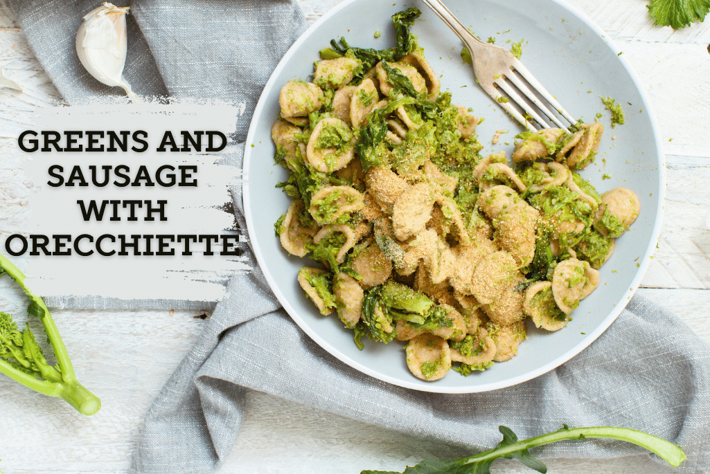 GREENS AND SAUSAGE WITH ORECCHIETTE